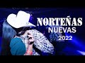 Norteñas Nuevas 2022 -Lo Mas Nuevos 2022 -Lo Mas Sonado 2022 -La Fiera de Ojinaga, La Fe Norteña,...