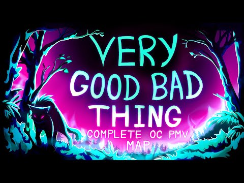 VERY GOOD BAD THING [Complete OC PMV MAP]