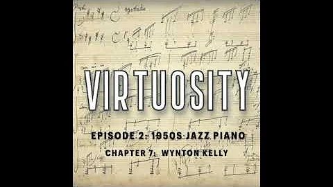 VIRTUOSITY PODCAST, 1950'S JAZZ PIANO, EP 2, CH 7: WYNTON KELLY