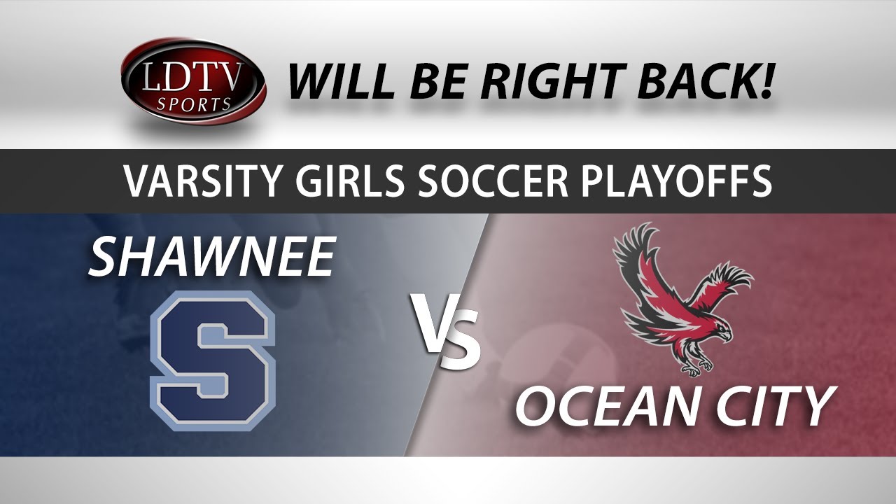 Varsity Girls Soccer Playoffs - Shawnee vs. Ocean City