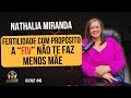 Nathalia miranda  fertilidade com propsito a fiv no te faz menos me