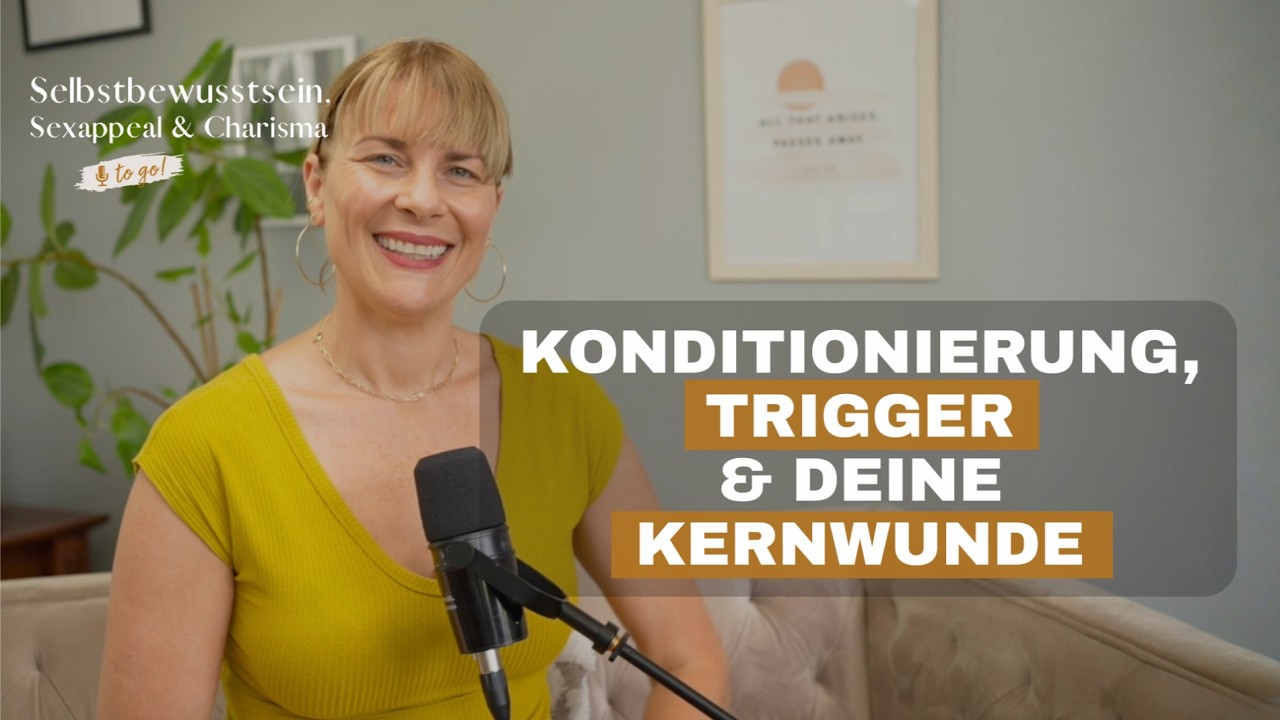 Konditionierung, Trigger & deine Kernwunde
