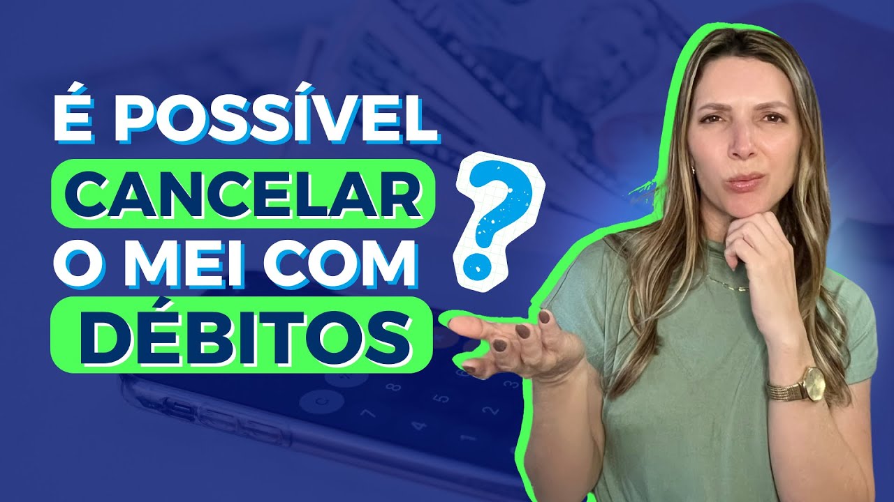 É POSSÍVEL CANCELAR O MEI COM DÉBITOS? 💸