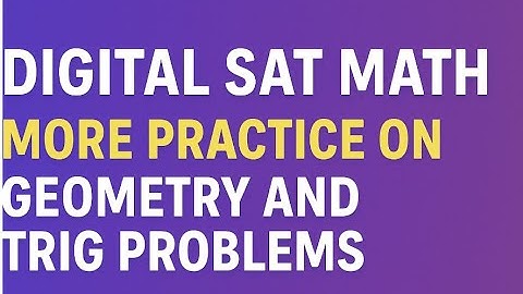 Digital SAT Math Geometry and Trigonometry Problems Practice You Can’t Miss!