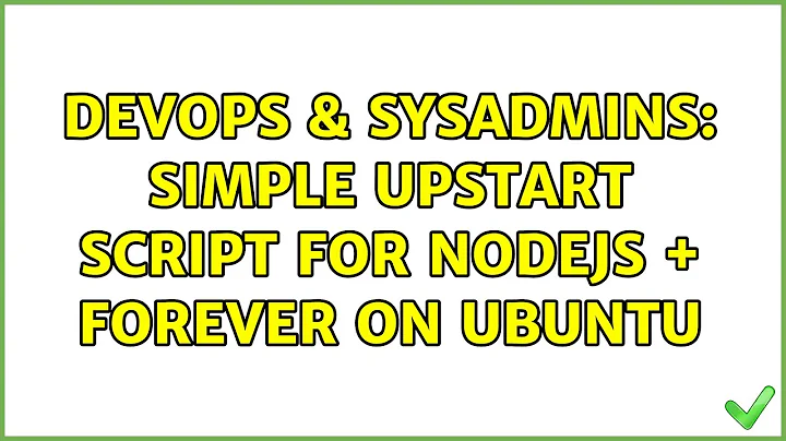 DevOps & SysAdmins: Simple upstart script for nodejs + forever on Ubuntu