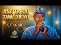 Sabuwar Kasidar Autan Sidi ANA TA KAI TAWA ZA AYI 