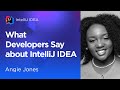 What Developers Say About IntelliJ IDEA. Angie Jones