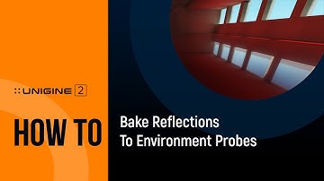 How To Bake Reflections to Environment Probes - UNIGINE 2 Quick Tips