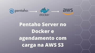 Pentaho Server no docker com agendamento e carga na AWS S3