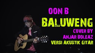 Cover Lagu Sunda !!! Baluweng - Oon B (Versi Akustik Gitar) by Anjar Boleaz