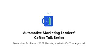 Automotive Marketing Leaders Coffee Talk Recap: 2021 Planning - What's on Your Agenda? screenshot 4