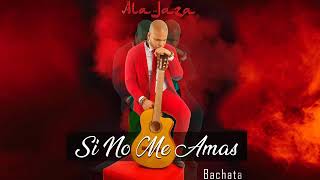 Ala Jaza - Si No Me Amas (Bachata)