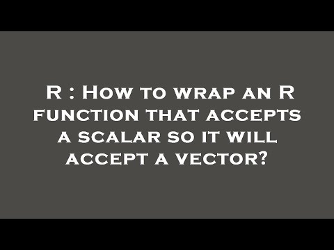 R : How to wrap an R function that accepts a scalar so it will accept a vector?