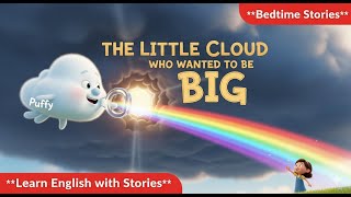The Little Cloud Who Wanted to Be Big | English Bedtime Story for Kids | Moral Fairy Tale in English