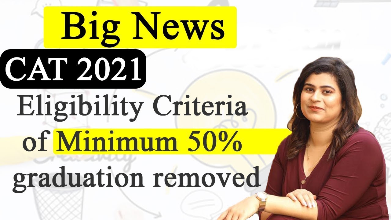 Big News : CAT 2021 Eligibility Criteria of Minimum 50% graduation Removed