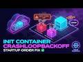 Kubernetes Init Container CrashLoopBackOff: Startup Order Fix
