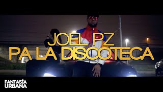 JOEL PZ  - Pa La Discoteca