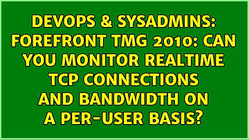 Forefront TMG 2010: Can you monitor realtime TCP connections and bandwidth on a per-user basis?
