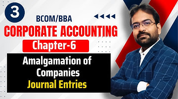 Journal Entries of Amalgamation of Companies | Corporate Accounting Chapter-6 | CWG for BCOM