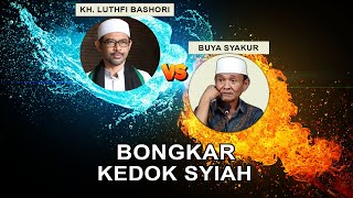 BONGKAR KEDOK SYIAH (KH. LUTHFI BASHORI VS BUYA SYAKUR)