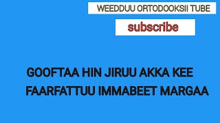 FAARFATTUU IMMABEET MARGAA 'GOOFTAA HIN JIRUU AKKA KEE' Faaruu haaraa ortodoksii afaan oromoo