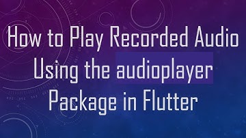 How to Play Recorded Audio Using the audioplayer Package in Flutter