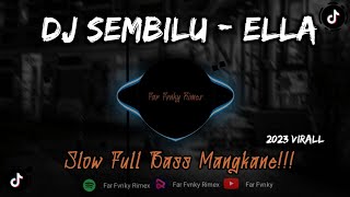 DJ SEMBILU - ELLA SLOW FULL BASS| ENAK DI DENGAR VIRAL 2023 - Far Fvnky X Zidan Fvnky