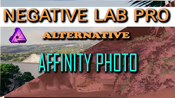 BEST NEGATIVE LAB PRO ALTERNATIVE TO INVERT FILM NEGATIVE  | AFFINITY PHOTO TUTORIAL
