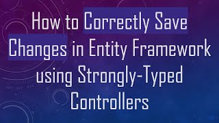 How to Correctly Save Changes in Entity Framework using Strongly-Typed Controllers