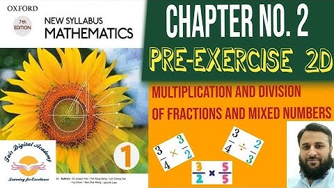 D1 Mathematics (O-Level) || Chapter 2 || Pre-Ex.2D Part 2/3 || Multiplication & Division of Fraction