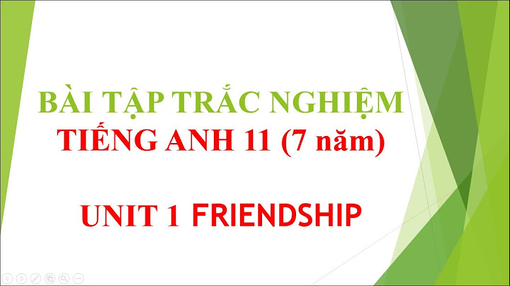 Bài tập trắc nghiệm tiếng anh unit 1 lớp 11 năm 2024