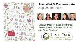 This Wild & Precious Life ~ Congregation Members and Friends ~ August 2nd, 2026