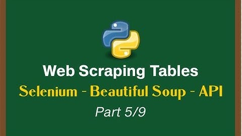 Web Scraping Tables with Python Series - Selenium | Beautiful Soup | API Scraping [Part 5/9]
