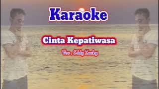 Cinta Kepatiwasa Voc.  Eddy Zacky ( KARAOKE )