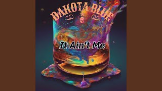 Video thumbnail of "Dakota Blue - It Ain't Me"