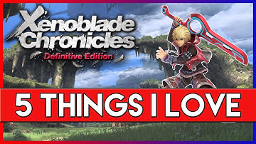 5 Things I Love About Xenoblade Chronicles: Definitive Edition