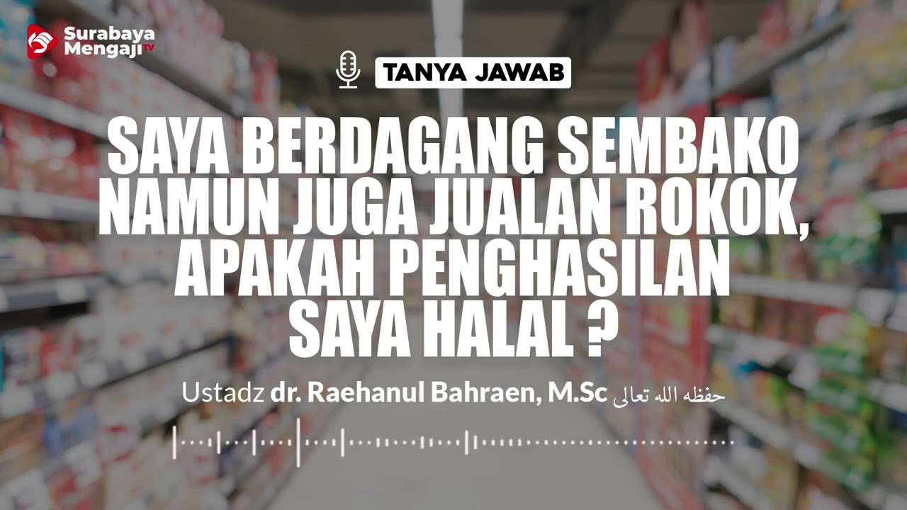 ⁣Berdagang Sembako Tapi Jualan Rokok,Apakah Penghasilannya Halal ?-Ustadz dr. Raehanul Bahraen, M.Sc.