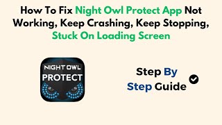 How To Fix Night Owl Protect App Not Working, Keep Crashing, Keep Stopping, Stuck On Loading Screen screenshot 1