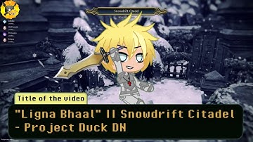 "Ligna Bhaal" || Snowdrift Citadel - Project Duck DN