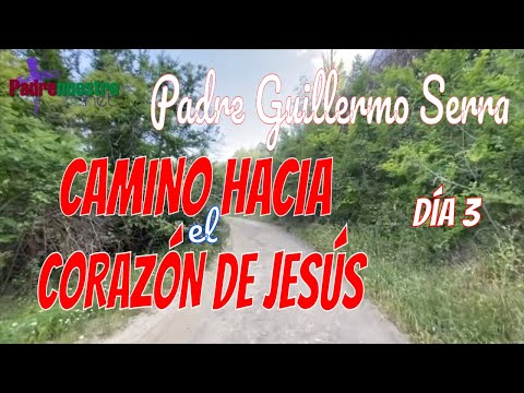 ᐅ CAMINO HACIA EL CORAZÓN DE JESÚS | Día 3 - Amor Primero con el PADRE GUILLERMO SERRA