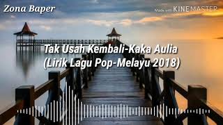 Tak Usah Kembali-Kaka Aulia  (Lirik Lagu Pop-Melayu 2018)