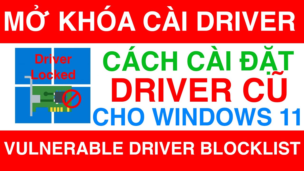 Cách Cài Đặt Driver Đã Bị Windows 11 Khóa | Microsoft Vulnerable Driver ...