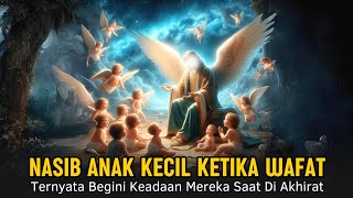 Subhanallah ! Begini Nasib Arwah Bayi Dan Anak-Anak Kecil Yang Meninggal Dunia Ketika Di Akhirat !