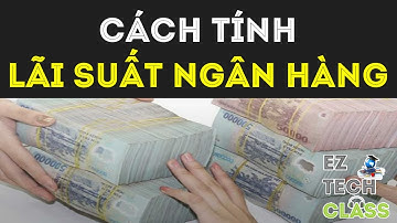 Cách tính lãi suất ngân hàng | EZ TECH CLASS