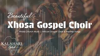 🎶 Xhosa Choir ✝️ | Xhosa Church Music | African Gospel Choir & Worship Songs