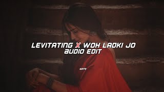 levitating x woh ladki jo - [edit audio]