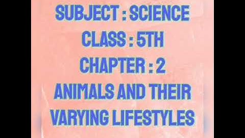 | SCIENCE | CLASS 5th | CHAPTER 2 | ANIMALS AND THEIR VARYING LIFESTYLES | PART I |