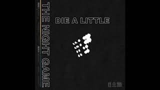 Video thumbnail of "The Night Game - Die A Little"