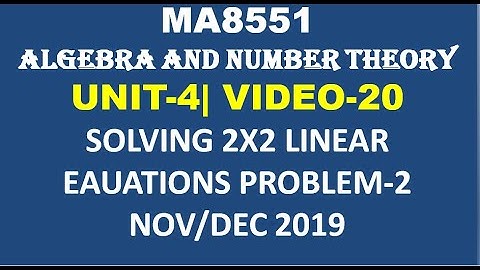 SOLVING 2X2 LINEAR CONGRUENCES, ALGEBRA AND NUMBER THEORY, UNIT-4, VIDEO-20