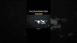 HOW OCEANGATE’S TITAN IMPLODED [FAKE] ocean viral oceangate